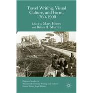 Travel Writing, Visual Culture and Form, 1760-1900 by Henes, Mary; Murray, Brian H., 9781137543387