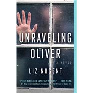 Unraveling Oliver A Novel by Nugent, Liz, 9781501173387