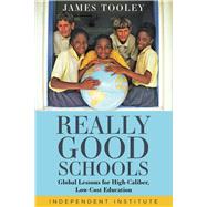 Really Good Schools Global Lessons for High-Caliber, Low-Cost Education by Tooley, James, 9781598133387