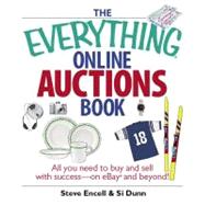 The Everything Online Auctions Book: All You Need to Buy and Sell With Success--on Ebay and Beyond by Encell, Steve; Dunn, Si, 9781605503387