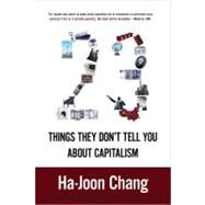 23 Things They Don't Tell You About Capitalism by Chang, Ha-Joon, 9781608193387