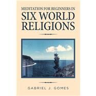 Meditation for Beginners in Six World Religions by Gomes, Gabriel J., 9781796063387