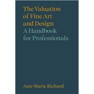 The Valuation of Fine Art and Design A Handbook for Professionals by Richard, Ann-Marie, 9781848223387