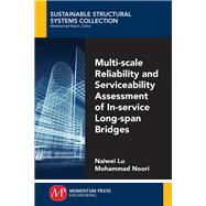 Multi-scale Reliability and Serviceability Assessment of In-service Long-span Bridges by Noori, Mohammed; Lu, Naiwei, 9781947083387