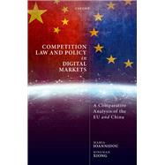 Competition Law and Policy in Digital Markets A Comparative Analysis of the EU and China by Ioannidou, Maria; Xiong, Bingwan, 9780192843388