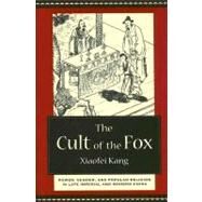 The Cult of the Fox by Kang, Xiaofei, 9780231133388