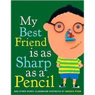 My Best Friend Is As Sharp As a Pencil: And Other Funny Classroom Portraits by Piven, Hanoch; Piven, Hanoch, 9780375853388