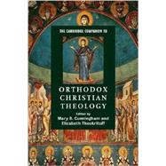 The Cambridge Companion to Orthodox Christian Theology by Edited by Mary B. Cunningham , Elizabeth Theokritoff, 9780521683388