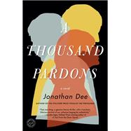 A Thousand Pardons A Novel by DEE, JONATHAN, 9780812983388