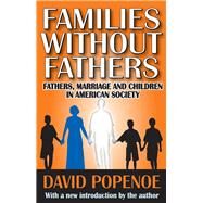 Families without Fathers: Fatherhood, Marriage and Children in American Society by Popenoe,David, 9781138523388