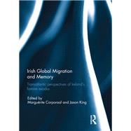 Irish Global Migration and Memory: Transatlantic Perspectives of Ireland's Famine Exodus by Corporaal; Marguerite, 9781138693388