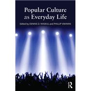 Popular Culture as Everyday Life by Waskul; Dennis, 9781138833388