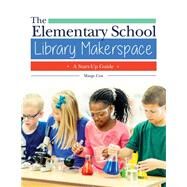 The Elementary School Library Makerspace by Cox, Marge, 9781440853388
