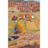 Dwellers in Arcady by Paine, Albert Bigelow; Culbertson, Charles, 9781502843388
