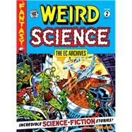 The EC Archives: Weird Science Volume 2 by Feldstein, Al; Wood, Wally; Kurtzman, Harvey; Orlando, Joe, 9781506733388