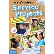 The Kid's Guide to Service Projects: Over 500 Service Ideas for Young People Who Want to Make a Difference by LEWIS BARBARA A., 9781575423388