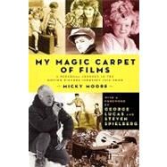 My Magic Carpet of Films: A Personal Journey in the Motion Picture Industry 1916-2000 by Moore, Micky; Lucas, George; Spielberg, Steven, 9781593933388
