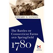 The Battles of Connecticut Farms and Springfield 1780 by Lengel, Edward G., 9781594163388