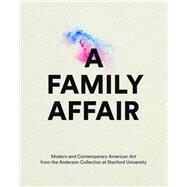 A Family Affair Modern and Contemporary American Art from the Anderson Collection at Stanford  University by Cateforis, David; Hankins, Evelyn C.; Hutton, Molly S.; Linetzky, Jason; Joseph, Branden W., 9783791353388