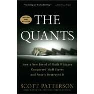 The Quants How a New Breed of Math Whizzes Conquered Wall Street and Nearly Destroyed It by Patterson, Scott, 9780307453389