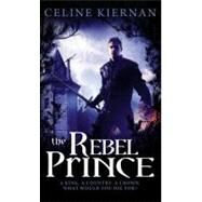 The Rebel Prince by Kiernan, Celine, 9780316123389