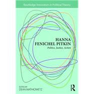 Hanna Fenichel Pitkin: Politics, Justice, Action by Mathiowetz; Dean, 9780415743389