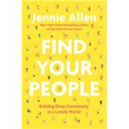 Find Your People Building Deep Community in a Lonely World by Allen, Jennie, 9780593193389