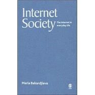 Internet Society : The Internet in Everyday Life by Maria Bakardjieva, 9780761943389