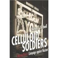 Celluloid Soldiers : Warner Bros. Campaign Against Nazism, 1934-1941 by Birdwell, Michael E., 9780814713389