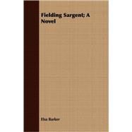 Fielding Sargent; a Novel by Barker, Elsa, 9781409703389