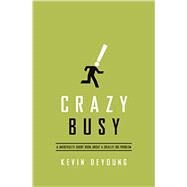 Crazy Busy by Deyoung, Kevin, 9781433533389