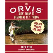 The Orvis Kids' Guide to Beginning Fly Fishing by Befus, Tyler; Rosenbauer, Tom, 9781634503389