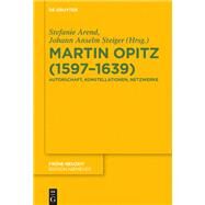 Martin Opitz 1597-1639 by Arend, Stefanie; Steiger, Johann Anselm, 9783110663389