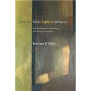 How the Mind Explains Behavior by Malle, Bertram F., 9780262633390
