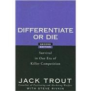 Differentiate or Die : Survival in Our Era of Killer Competition by Trout, Jack; Rivkin, Steve, 9780470223390