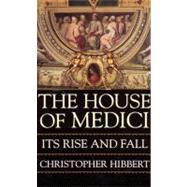 The House of Medici by Hibbert, Christopher, 9780688053390