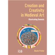 Creation and Creativity in Medieval Art by Beate Fricke, 9781003693390