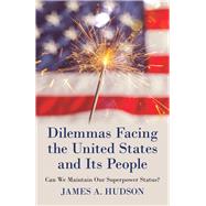 Dilemmas Facing the United States and Its People by Hudson, James A., 9781480883390
