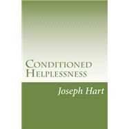Conditioned Helplessness by Hart, Joseph, 9781508693390