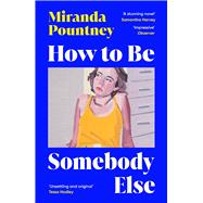 How to Be Somebody Else by Pountney, Miranda, 9781529933390