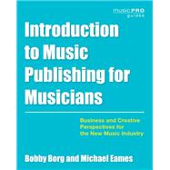 Introduction to Music Publishing for Musicians Business and Creative Perspectives for the New Music Industry by Borg, Bobby; Eames, Michael, 9781538153390