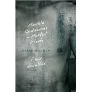 Marble Goddesses and Mortal Flesh by Madden, David, 9781621903390