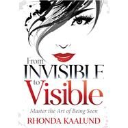 From Invisible to Visible by Kaalund, Rhonda, 9781642793390