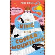 The King of the Copper Mountains by Biegel, Paul; Collins, Sally; Biegel, Paul; Hume, Gillian, 9781782693390