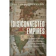 (Dis)connected Empires Imperial Portugal, Sri Lankan Diplomacy, and the Making of a Habsburg Conquest in Asia by Biedermann, Zoltan, 9780198823391