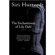 The Enchantment of Lily Dahl A Novel by Hustvedt, Siri, 9780312423391