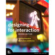 Designing for Interaction Creating Innovative Applications and Devices by Saffer, Dan, 9780321643391
