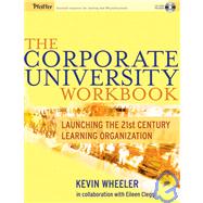 The Corporate University Workbook Launching the 21st Century Learning Organization by Wheeler, Kevin; Clegg, Eileen, 9780787973391