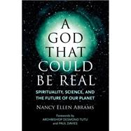 A God That Could Be Real Spirituality, Science, and the Future of Our Planet by Abrams, Nancy Ellen; Davies, Paul; Tutu, Desmond, 9780807073391