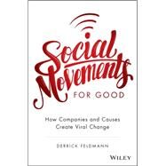 Social Movements for Good: How Companies and Causes Create Viral Change by Feldmann, Derrick, 9781119133391